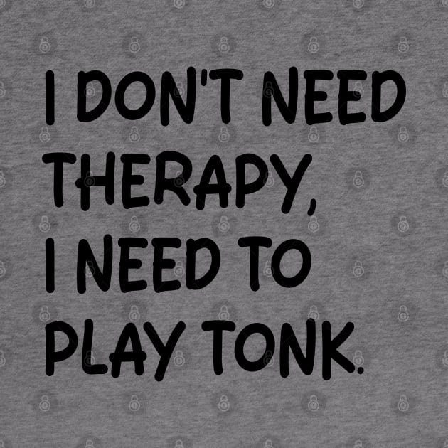 i don't need therapy i need to play tonk by mdr design